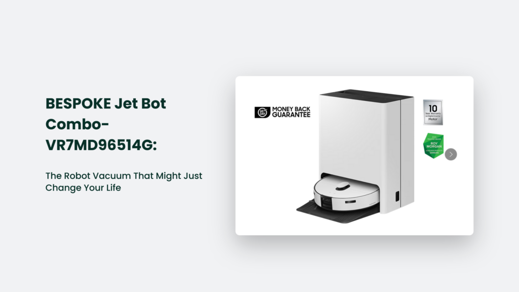 The image displays the BESPOKE Jet Bot Combo-VR7MD96514G, a robot vacuum cleaner with a docking station. It boasts a 10-year warranty and money-back guarantee, ensuring peace of mind for your home cleaning adventures.